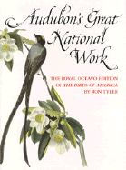 Audubon's Great National Work: The Royal Octavo Edition of Birds of America - Tyler, Ron, Dr., PhD, and Tyler, Ronnie C