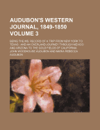 Audubon's Western Journal, 1849-1850: Being the Ms. Record of a Trip from New York to Texas, and an Overland Journey Through Mexico and Arizona to the Gold-Fields of California (Classic Reprint)
