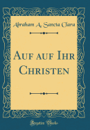 Auf Auf Ihr Christen (Classic Reprint)