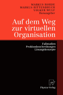 Auf Dem Weg Zur Virtuellen Organisation: Fallstudien, Problembeschreibungen, Lsungskonzepte