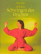 Auf Den Schwingen Des Drachen. Mit Cd. Der Sanfte Weg Zu Gesundheit, Gl?ck Und Wohlbefinden