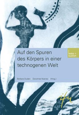 Auf Den Spuren Des Korpers in Einer Technogenen Welt - Duden, Barbara (Editor), and Noeres, Dorothee (Editor)