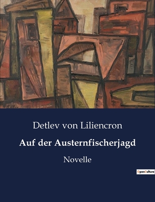 Auf der Austernfischerjagd: Novelle - Von Liliencron, Detlev