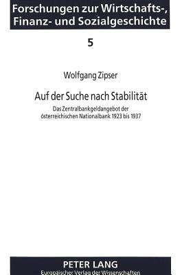 Auf Der Suche Nach Stabilitaet: Das Zentralbankgeldangebot Der Oesterreichischen Nationalbank 1923 Bis 1937 - Baltzarek, Franz (Editor), and Zipser, Wolfgang