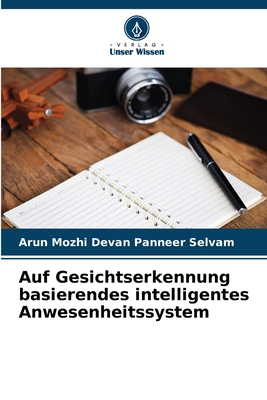 Auf Gesichtserkennung basierendes intelligentes Anwesenheitssystem - Panneer Selvam, Arun Mozhi Devan