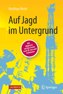 Auf Jagd Im Untergrund: Mit HighTech Auf Der Suche Nach Ol, Gas Und Erdwarme