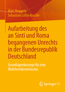 Aufarbeitung Des an Sinti Und Roma Begangenen Unrechts in Der Bundesrepublik Deutschland: Grundlagenkonzept Fr Eine Wahrheitskommission