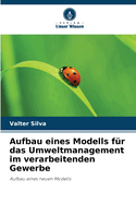 Aufbau eines Modells f?r das Umweltmanagement im verarbeitenden Gewerbe