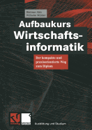 Aufbaukurs Wirtschaftsinformatik: Der Kompakte Und Praxisorientierte Weg Zum Diplom