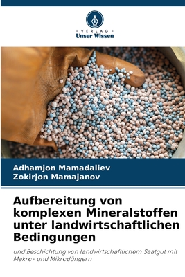 Aufbereitung von komplexen Mineralstoffen unter landwirtschaftlichen Bedingungen - Mamadaliev, Adhamjon, and Mamajanov, Zokirjon