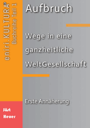 Aufbruch - Wege in eine ganzheitliche WeltGesellschaft: Erste Annherung