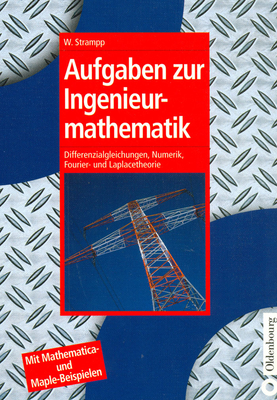 Aufgaben Zur Ingenieurmathematik: Differenzialgleichungen, Numerik, Fourier- Und Laplacetheorie - Mit Mathematica- Und Maple-Beispielen - Strampp, Walter