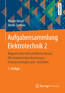 Aufgabensammlung Elektrotechnik 2: Magnetisches Feld Und Wechselstrom. Mit Strukturiertem Kernwissen, Lsungsstrategien Und -Methoden