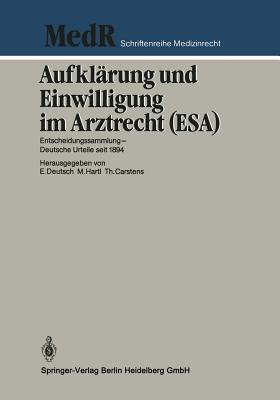 Aufklarung Und Einwilligung Im Arztrecht (ESA): Entscheidungssammlung - Deutsche Urteile Seit 1894 - Deutsch, Erwin, and Hartl, Monika, and Carstens, Thomas