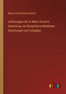 Auflsungen der in Meier Hirsch's Sammlung von Beispielen enthaltenen Gleichungen und Aufgaben