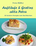 Auflaufe & Gratins Alla Petra: 33 Leckere Rezepte Zum Nachkochen