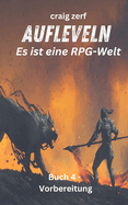 Aufleveln - Es ist eine RPG-Welt - Buch 4 - Vorbereitung: Ein Erde-Apokalypse-System-Integrations-LitRPG-Abenteuerroman