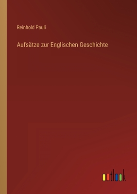 Aufstze zur Englischen Geschichte - Pauli, Reinhold