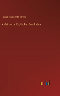 Aufstze zur Englischen Geschichte - Pauli, Reinhold, and Hartwig, Otto