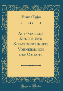 Aufstze zur Kultur und Sprachgeschichte Vornehmlich des Orients (Classic Reprint)