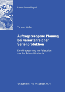 Auftragsbezogene Planung Bei Variantenreicher Serienproduktion: Eine Untersuchung Mit Fallstudien Aus Der Automobilindustrie