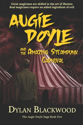 Augie Doyle and the Amazing Steampunk Carnival: A Young Adult Horror Novel - Blackwood, Dylan