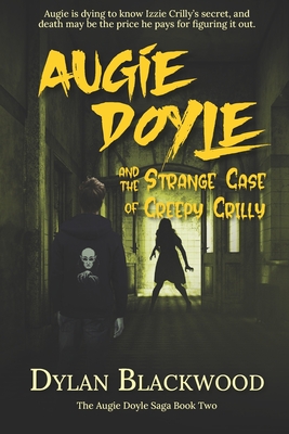 Augie Doyle and the Strange Case of Creepy Crilly: A Young Adult Horror Novel - Blackwood, Dylan