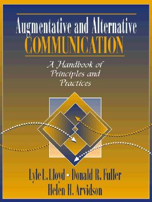 Augmentative and Alternative Communication: A Handbook of Principles and Practices - Lloyd, Lyle L, and Fuller, Donald R, PhD, and Arvidson, Helen H