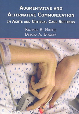 Augmentative and Alternative Communication in Acute and Critical Care Settings - Hurtig, Richard