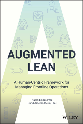 Augmented Lean: A Human-Centric Framework for Managing Frontline Operations - Linder, Natan, and Undheim, Trond Arne