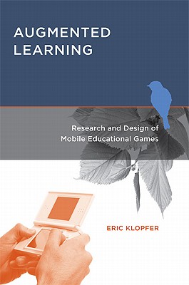 Augmented Learning: Research and Design of Mobile Educational Games - Klopfer, Eric