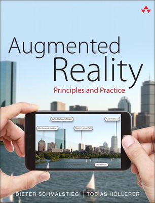 Augmented Reality: Principles and Practice - Schmalstieg, Dieter, and Hollerer, Tobias