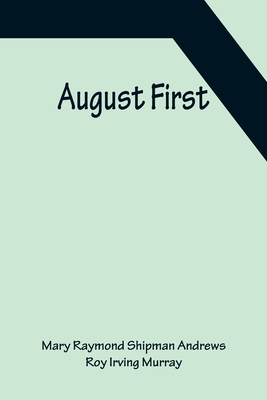 August First - Raymond Shipman Andrews, Mary, and Irving Murray, Roy