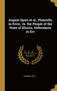 August Spies et al., Plaintiffs in Error, vs. the People of the State of Illinois, Defendants in Err