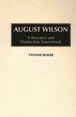 August Wilson: A Research and Production Sourcebook - Shafer, Yvonne