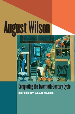 August Wilson: Completing the Twentieth-Century Cycle - Nadel, Alan, Professor (Editor)