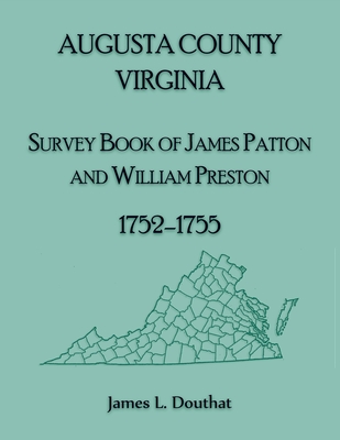 Augusta County, Virginia Survey Book of James Patton and William Preston, 1752-1755 - Douthat, James L