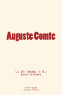 Auguste Comte: Le Philosophe Du Positivisme