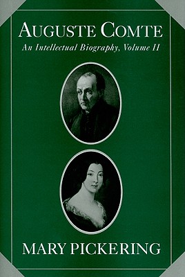 Auguste Comte: Volume 2: An Intellectual Biography - Pickering, Mary