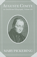 Auguste Comte: Volume 3: An Intellectual Biography