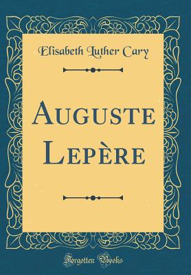 Auguste Lepre (Classic Reprint) - Cary, Elisabeth Luther