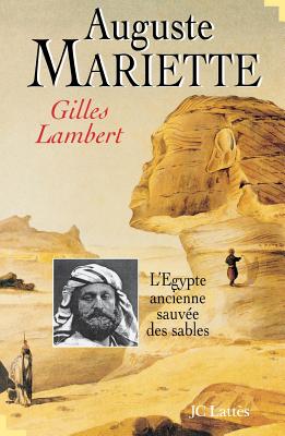 Auguste Mariette, Ou, L'Egypte Ancienne Sauvee Des Sables - Lambert, Gilles
