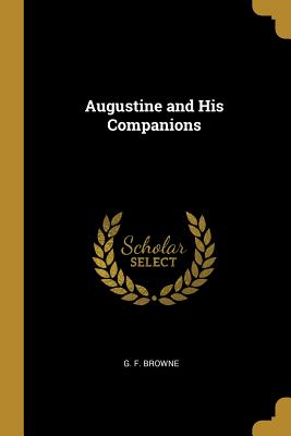 Augustine and His Companions - Browne, G F