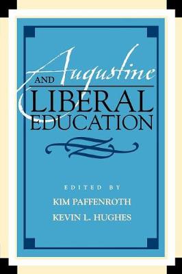 Augustine and Liberal Education - Paffenroth (Editor), and Hughes, Kevin L (Editor), and Asiedu, Felix B (Contributions by)