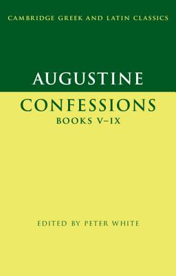 Augustine: Confessions Books V-IX - Augustine, and White, Peter (Editor)