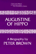 Augustine of Hippo: A Biography - Brown, Peter, Dr.