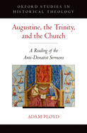 Augustine, the Trinity, and the Church: A Reading of the Anti-Donatist Sermons