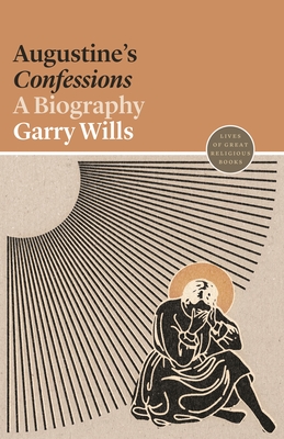 Augustine's Confessions: A Biography - Wills, Garry