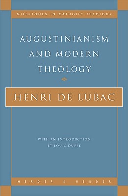 Augustinianism and Modern Theology - de Lubac, Henri, and Dupre, Louis (Introduction by)