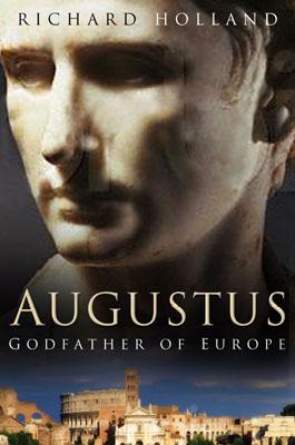 Augustus: Godfather of Europe - Holland, Richard